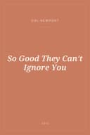 Portada de So Good They Can't Ignore You