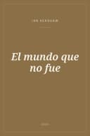 Portada de El mundo que no fue