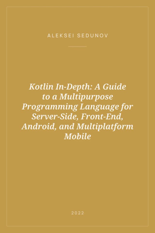 Portada de Kotlin In-Depth: A Guide to a Multipurpose Programming Language for Server-Side, Front-End, Android, and Multiplatform Mobile