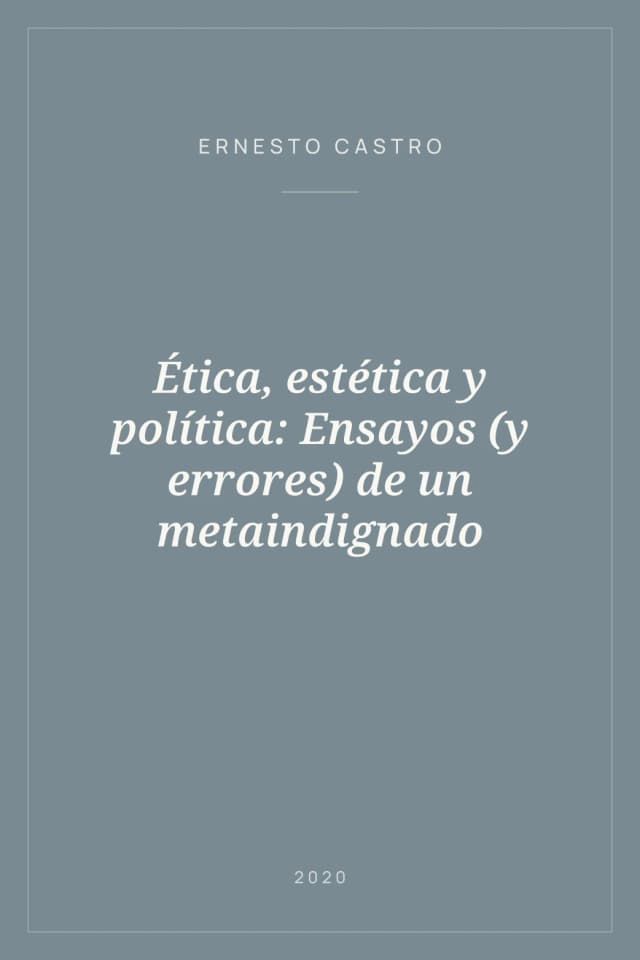 Portada de Ética, estética y política: Ensayos (y errores) de un metaindignado