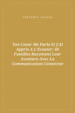 Portada de Ton Coeur Me Parle Et J'Ai Appris A L'Ecouter: 60 Familles Racontent Leur Aventure Avec La Communication Connectee