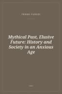 Portada de Mythical Past, Elusive Future: History and Society in an Anxious Age
