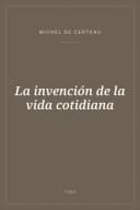 Portada de La invención de la vida cotidiana