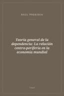 Portada de Teoría general de la dependencia: La relación centro-periferia en la economía mundial