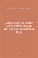 Portada de Dogs Never Lie About Love: Reflections on the Emotional World of Dogs