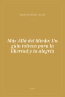 Portada de Más Allá del Miedo: Un guía tolteca para la libertad y la alegría