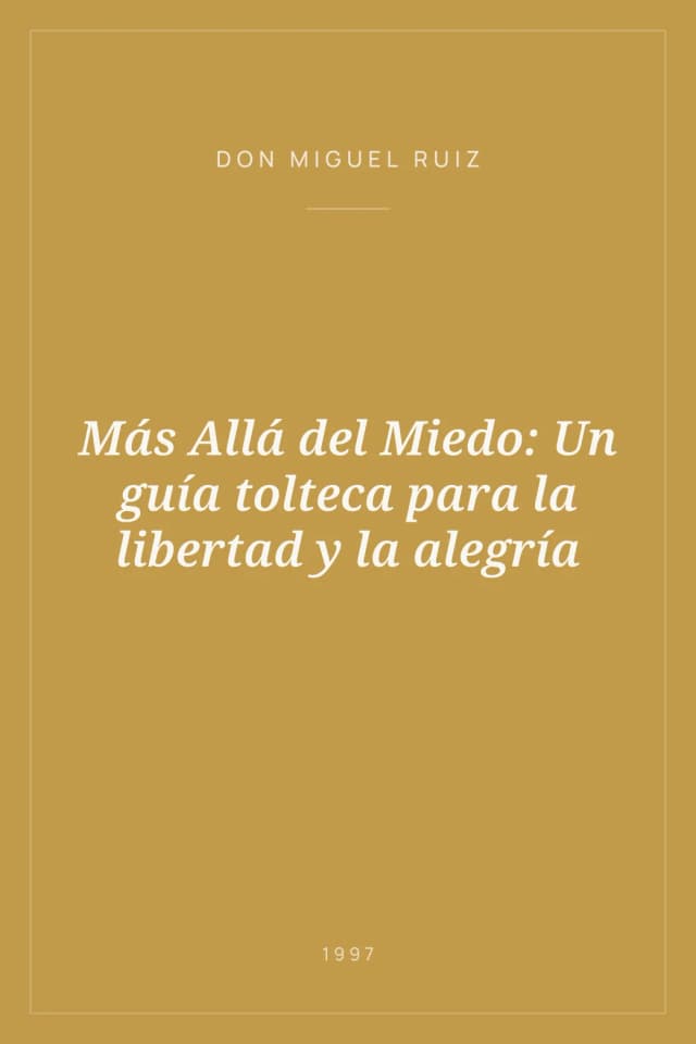 Portada de Más Allá del Miedo: Un guía tolteca para la libertad y la alegría
