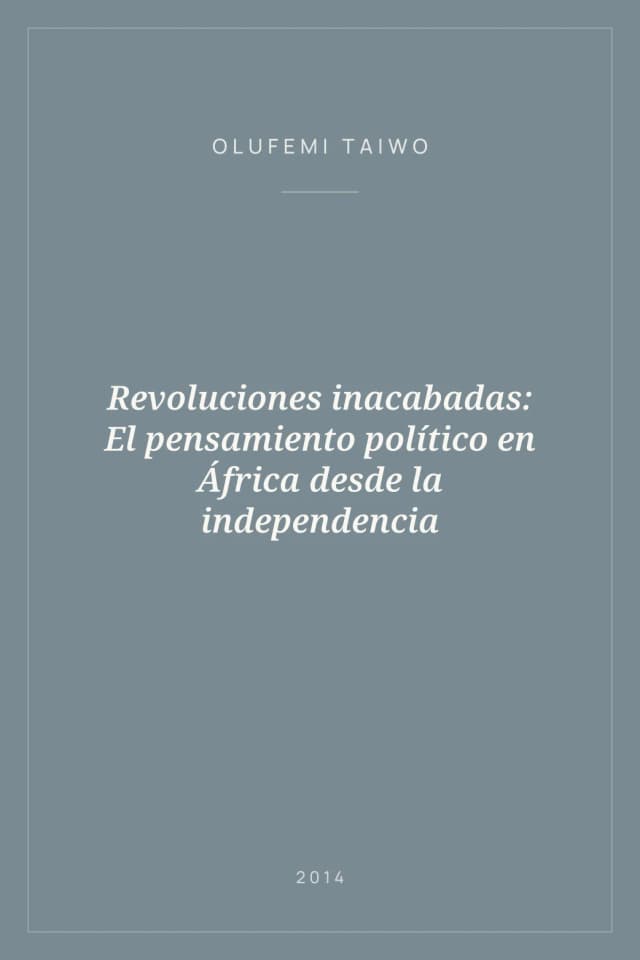 Portada de Revoluciones inacabadas: El pensamiento político en África desde la independencia