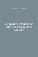 Portada de La tiranía del mérito: ¿Qué ha sido del bien común?