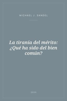 Portada de La tiranía del mérito: ¿Qué ha sido del bien común?