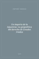 Portada de Un imperio de la injusticia: La geopolítica del derecho de Estados Unidos