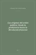 Portada de Los orígenes del orden político: Desde la prehistoria hasta la Revolución francesa