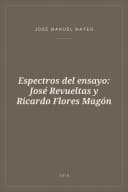 Portada de Espectros del ensayo: José Revueltas y Ricardo Flores Magón