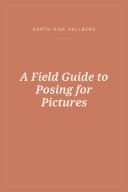 Portada de A Field Guide to Posing for Pictures