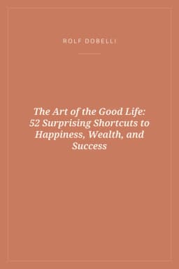 Portada de The Art of the Good Life: 52 Surprising Shortcuts to Happiness, Wealth, and Success