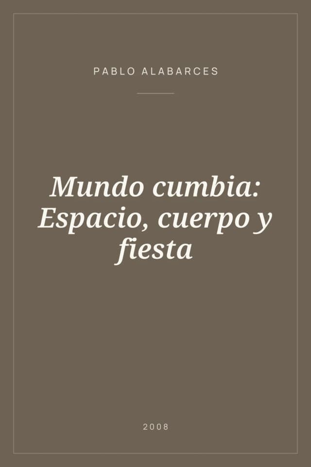 Portada de Mundo cumbia: Espacio, cuerpo y fiesta