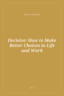 Portada de Decisive: How to Make Better Choices in Life and Work