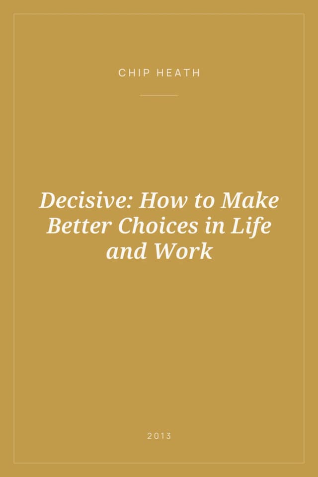 Portada de Decisive: How to Make Better Choices in Life and Work
