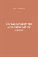 Portada de The Global Bust: The Real Causes of the Crisis