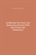 Portada de In Mistrust We Trust: Can Democracy Survive If We Don’t Trust Our Politicians?