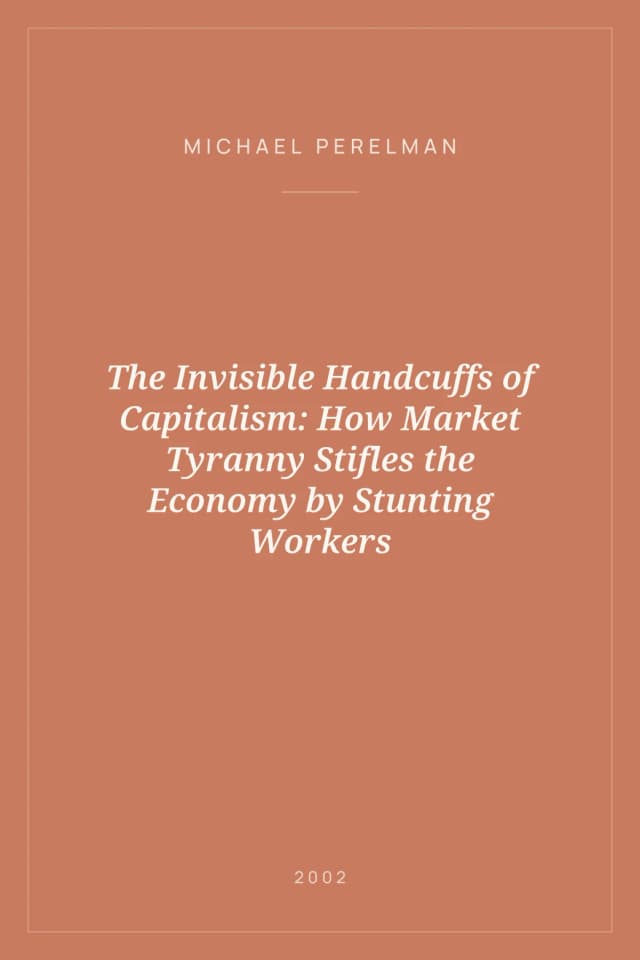 Portada de The Invisible Handcuffs of Capitalism: How Market Tyranny Stifles the Economy by Stunting Workers