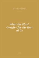 Portada de What the Plus!: Google+ for the Rest of Us