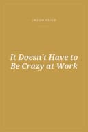 Portada de It Doesn't Have to Be Crazy at Work