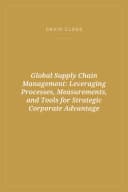 Portada de Global Supply Chain Management: Leveraging Processes, Measurements, and Tools for Strategic Corporate Advantage