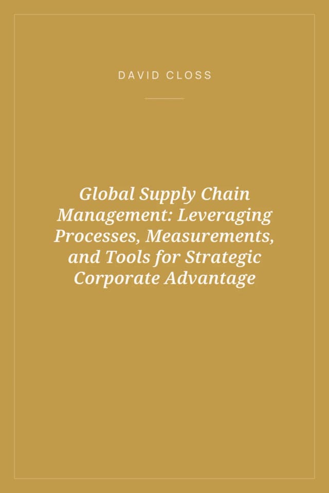 Portada de Global Supply Chain Management: Leveraging Processes, Measurements, and Tools for Strategic Corporate Advantage