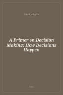 Portada de A Primer on Decision Making: How Decisions Happen