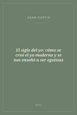 Portada de El siglo del yo: cómo se creó el yo moderno y se nos enseñó a ser egoístas
