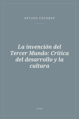 Portada de La invención del Tercer Mundo: Crítica del desarrollo y la cultura