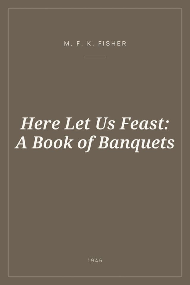 Portada de Here Let Us Feast: A Book of Banquets