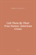 Portada de Call Them By Their True Names: American Crises