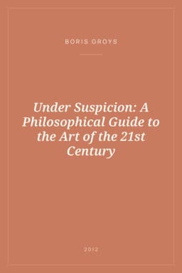 Portada de Under Suspicion: A Philosophical Guide to the Art of the 21st Century