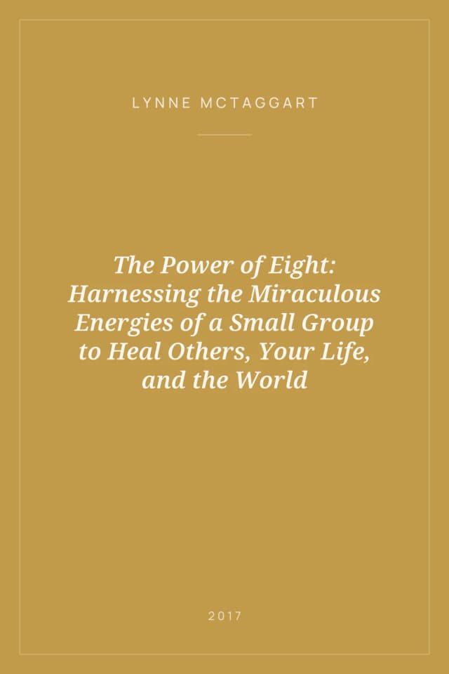 Portada de The Power of Eight: Harnessing the Miraculous Energies of a Small Group to Heal Others, Your Life, and the World