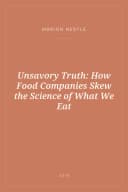 Portada de Unsavory Truth: How Food Companies Skew the Science of What We Eat