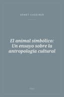 Portada de El animal simbólico: Un ensayo sobre la antropología cultural