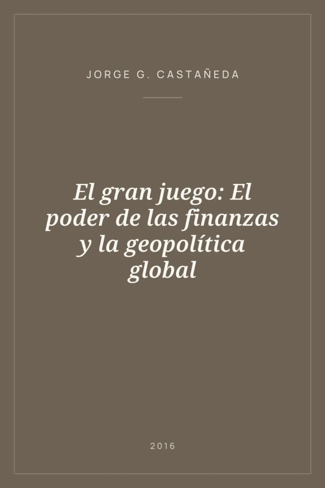Portada de El gran juego: El poder de las finanzas y la geopolítica global