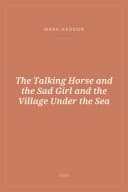 Portada de The Talking Horse and the Sad Girl and the Village Under the Sea