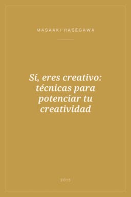 Portada de Sí, eres creativo: técnicas para potenciar tu creatividad