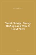 Portada de Small Change: Money Mishaps and How to Avoid Them