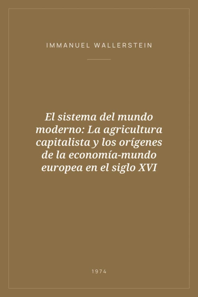 Portada de El sistema del mundo moderno: La agricultura capitalista y los orígenes de la economía-mundo europea en el siglo XVI