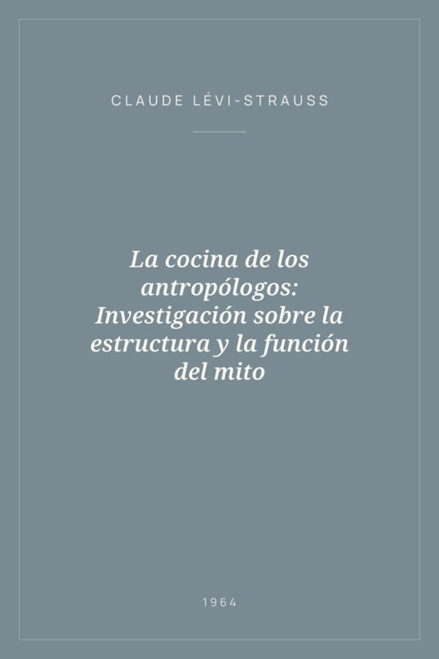 Portada de La cocina de los antropólogos: Investigación sobre la estructura y la función del mito