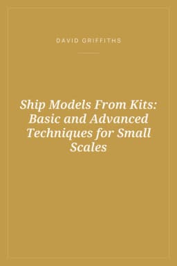 Portada de Ship Models From Kits: Basic and Advanced Techniques for Small Scales