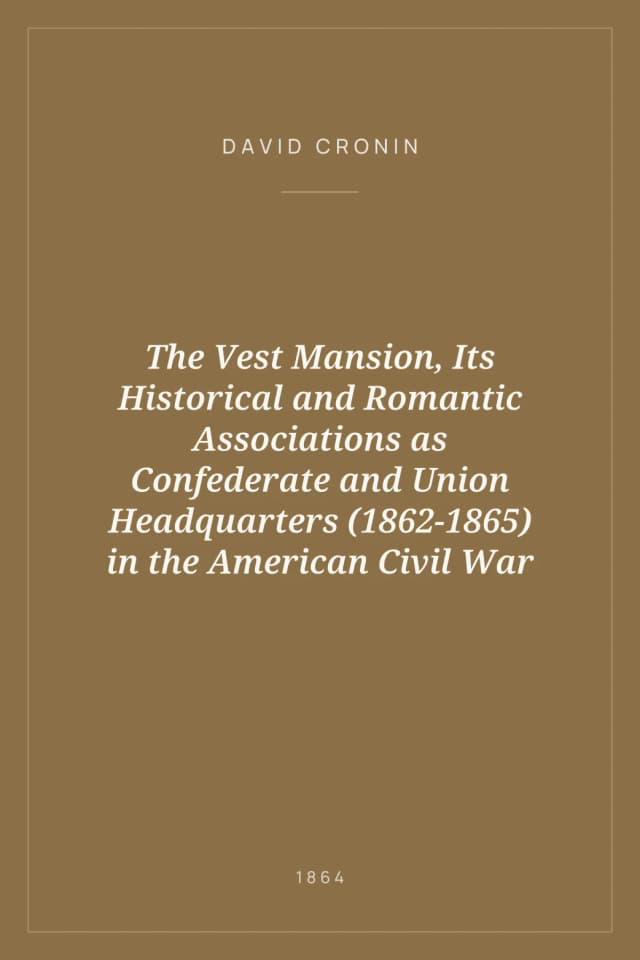 Portada de The Vest Mansion, Its Historical and Romantic Associations as Confederate and Union Headquarters (1862-1865) in the American Civil War