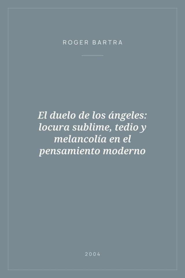 Portada de El duelo de los ángeles: locura sublime, tedio y melancolía en el pensamiento moderno