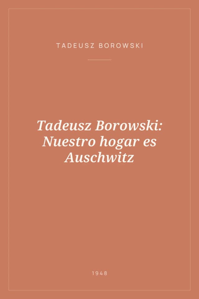 Portada de Tadeusz Borowski: Nuestro hogar es Auschwitz