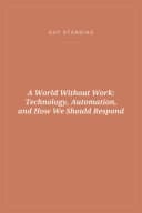 Portada de A World Without Work: Technology, Automation, and How We Should Respond