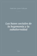 Portada de Las bases sociales de la hegemonía y la subalternidad